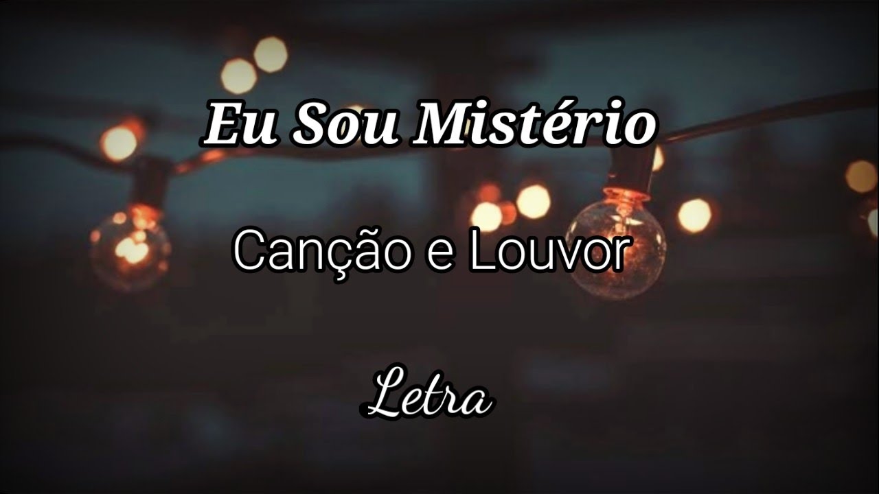 Canção e Louvor | Eu Sou Mistério [LETRA]
