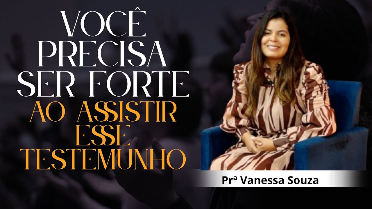 Você PRECISA ser FORTE ao ASSISTIR esse TESTEMUNHO / Pastora Vanessa Souza