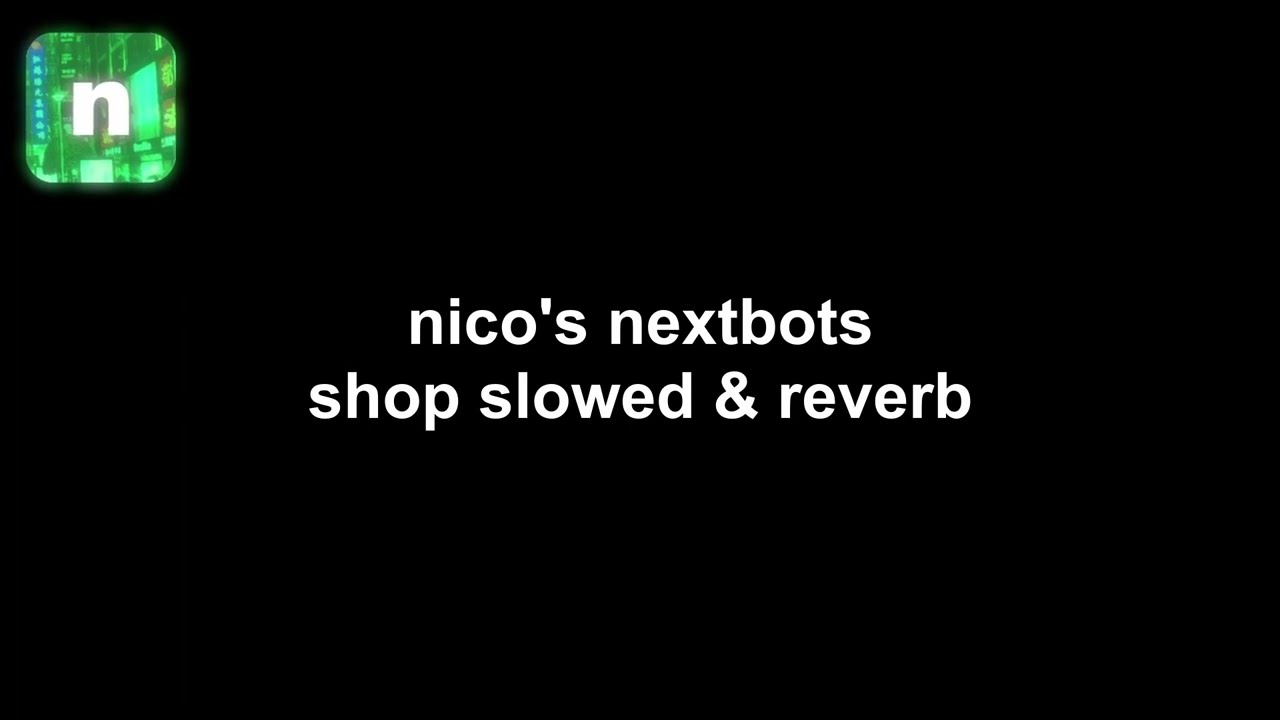 Nico's Nextbots Shop Slowed & Reverb