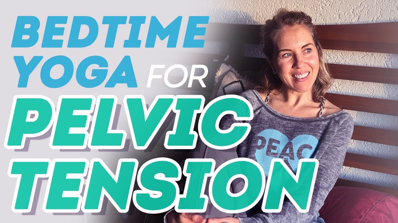 Bedtime Yoga for Pelvic Tension ~ 20 Minute Yoga for Sleep