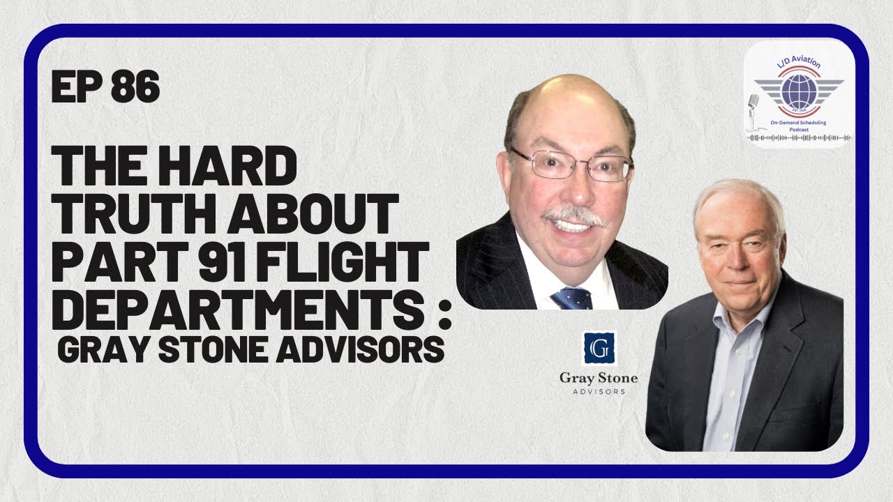 Episode 86: The Hard Truth About Part 91 Flight Departments: Gray Stone Advisors