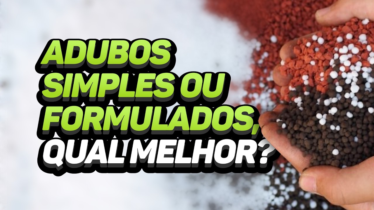 ADUBOS SIMPLES OU FORMULADOS, QUAL MELHOR?
