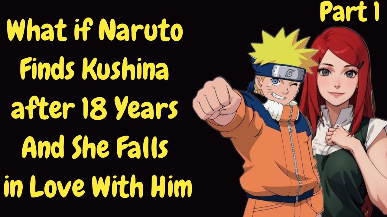 What if Naruto finds Kushina after 18 Years And She Falls in Love With Him | Part 1