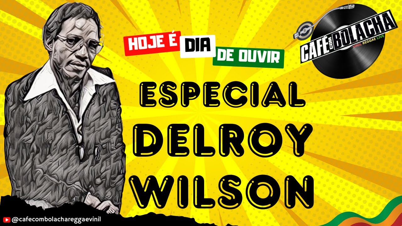 CAFÉ COM BOLACHA ESPECIAL: DELROY WILSON  (03.05.2024)