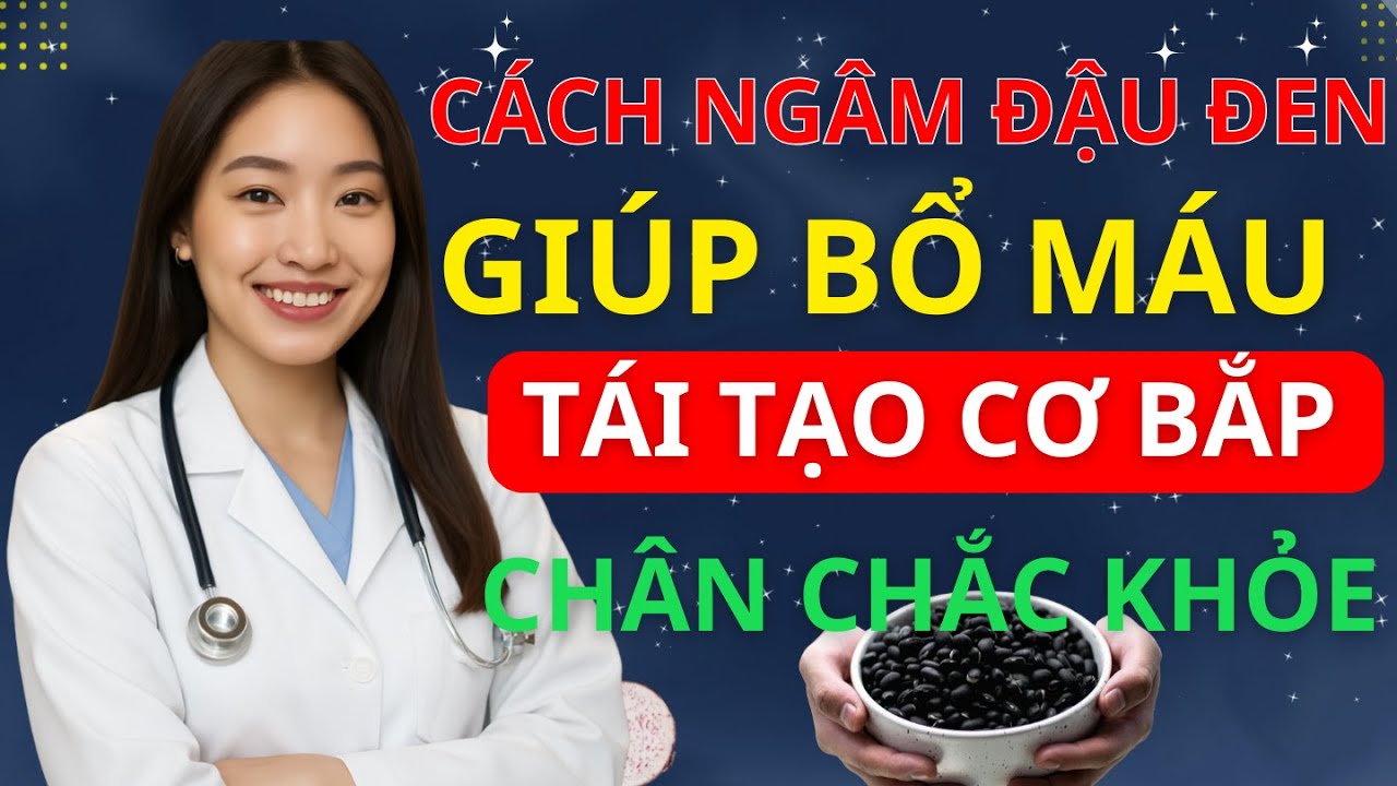 BÍ QUYẾT NGÂM ĐẬU ĐEN CHUẨN: Giữ Dinh Dưỡng – Bổ Thận, Bổ Máu, Chân Chắc khỏe | BS MINH HẠNH