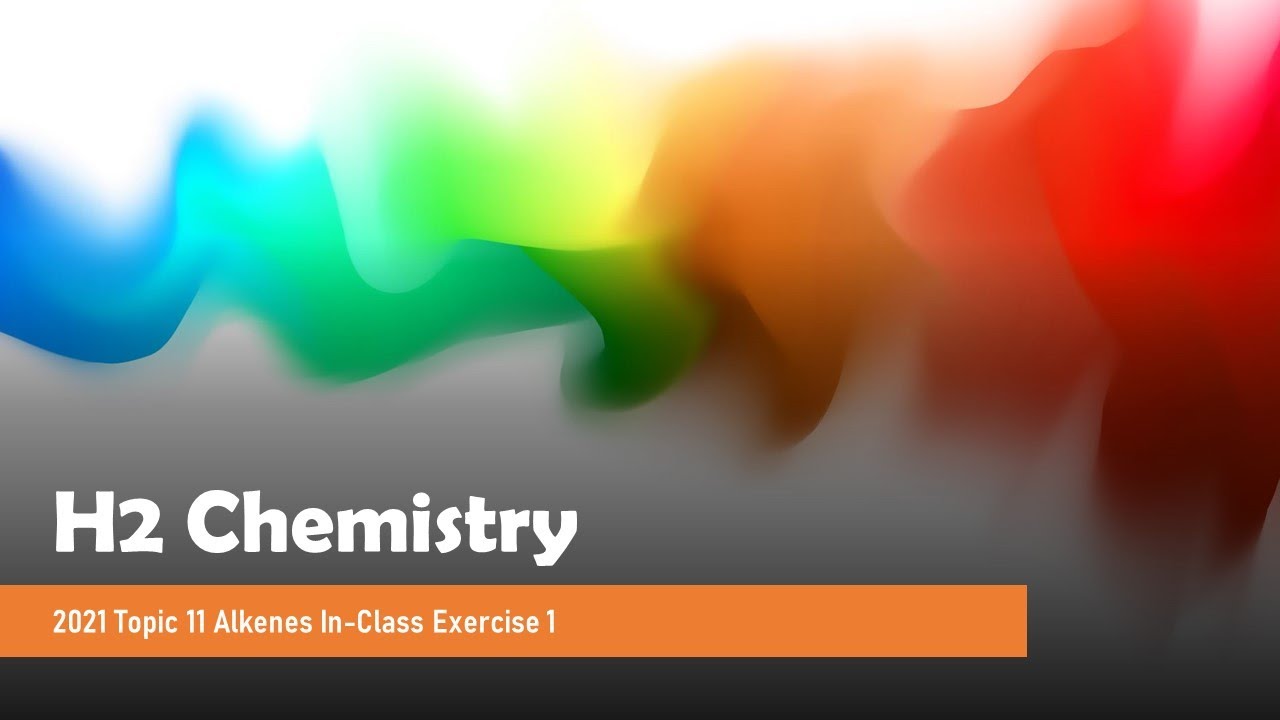 [H2 Chemistry] 2021 Topic 11 Alkenes In-Class Exercise 1 Review