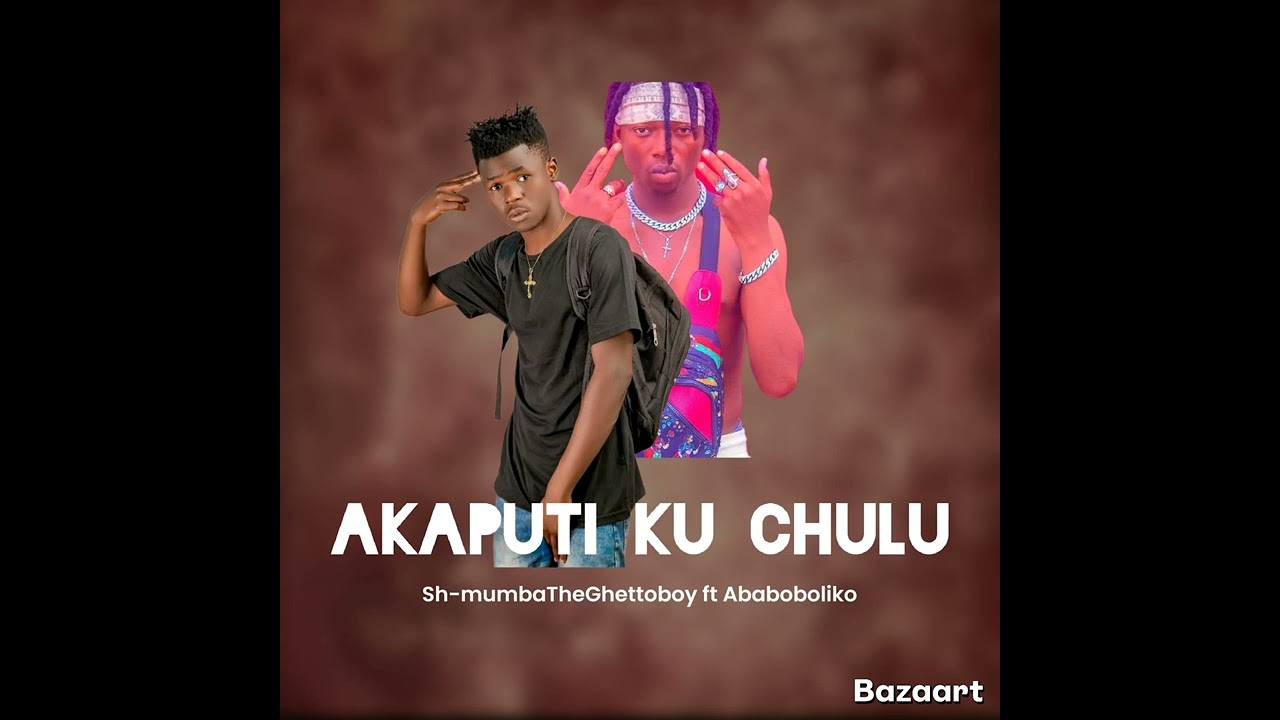 Sh-mumbaTheGhettoboy ft Ababoliko AKAPUTI