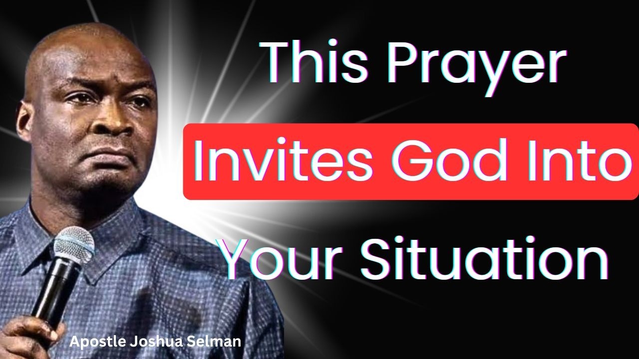 This Prayer Invites God Into Your Situation – Apostle Joshua Selman