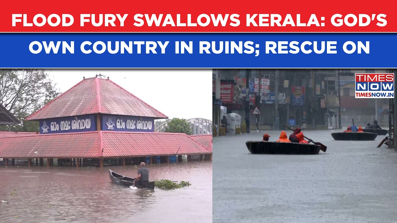 Kerala Vs Nature's Wrath: Deadly Floods Swallow Cities; Massive Rescue Mission Races Against Time
