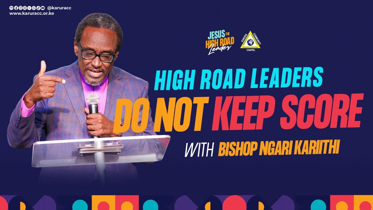 High Road Leaders Do Not Keep Score | Bishop Ngari Kariithi / Oct 5, 2025