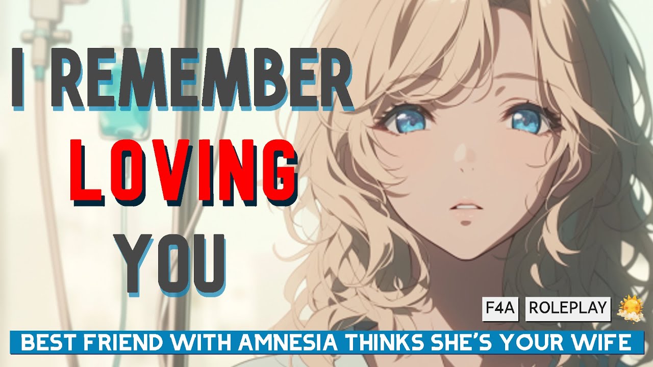 [F4A] Best Friend With Amnesia Thinks She's Your Wife [Friends to Lovers] [Memory Loss] [Confession]