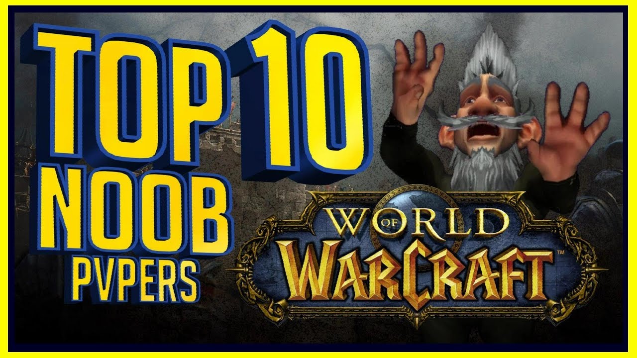 World of Warcraft - The Best Top 10 Noob Pvpers