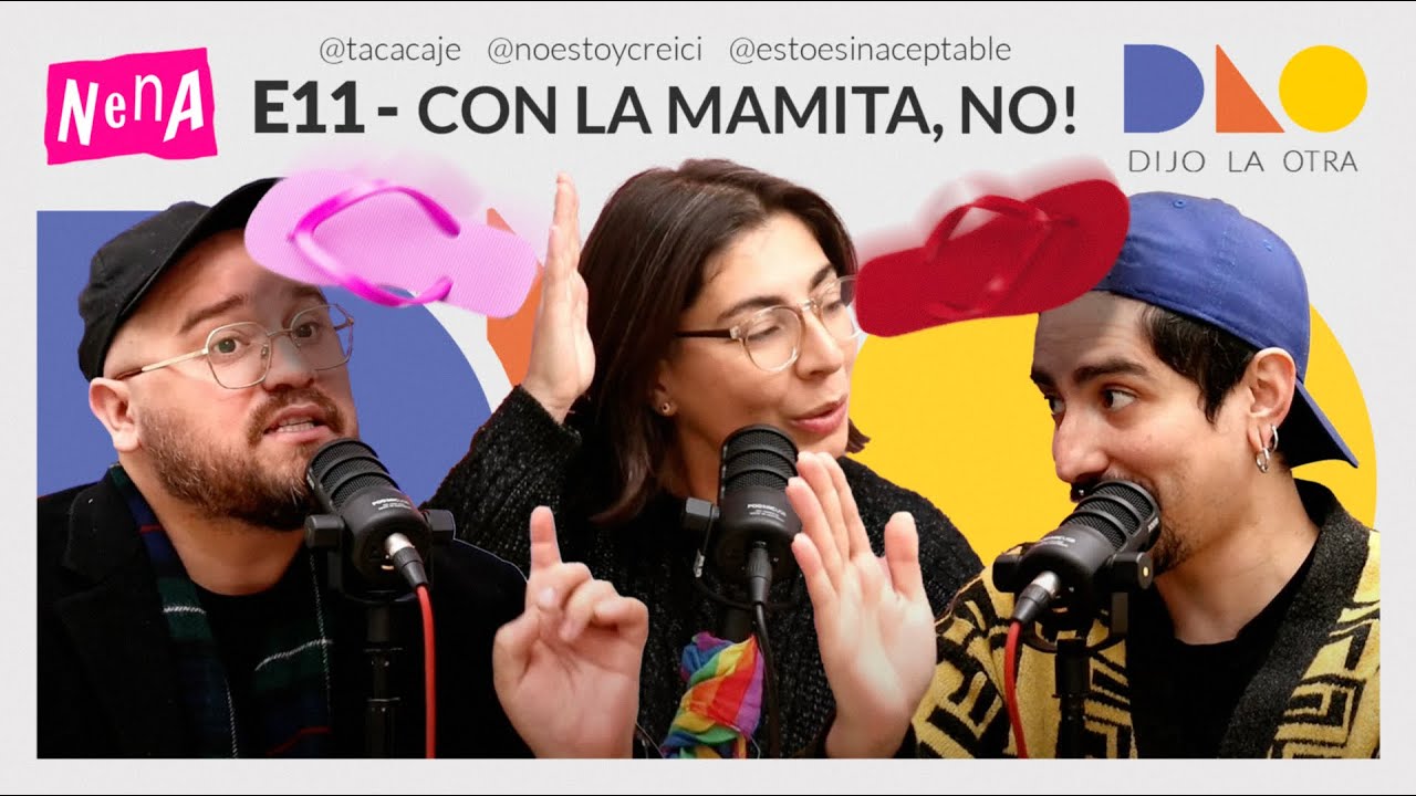 Con la Mamita, NO! - DIJO LA OTRA | E11