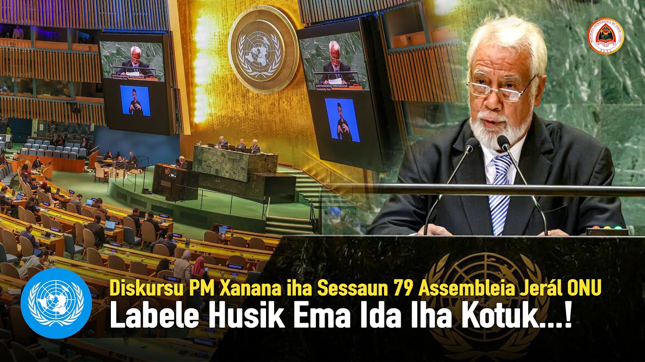 Diskursu PM Xanana iha Sessaun 79 Assembleia Jerál ONU, Labele Husik Ema Ida Iha Kotuk..!