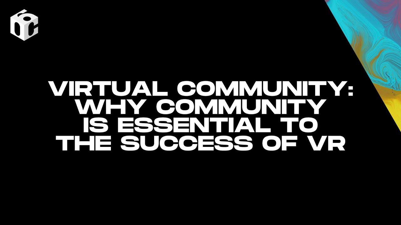 Virtual Community: Why Community Is Essential to the Success of VR