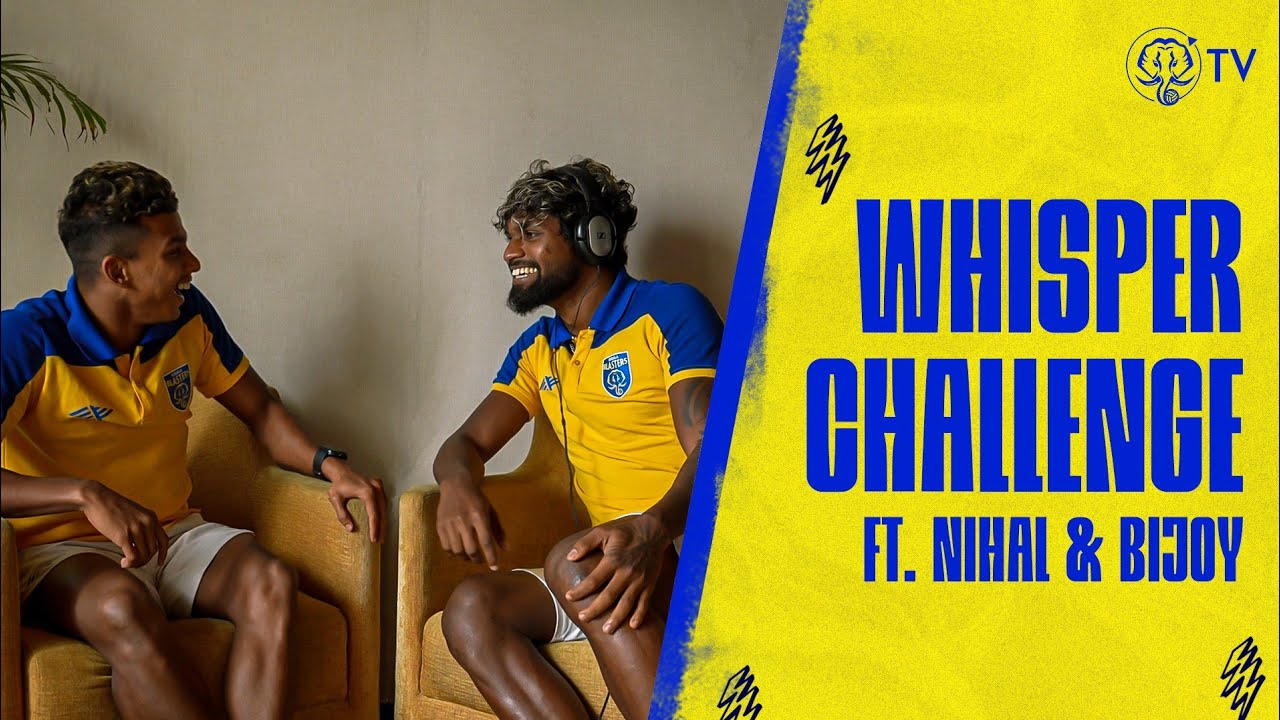 Whisper Challenge | Bijoy | Nihal | Kerala Blasters