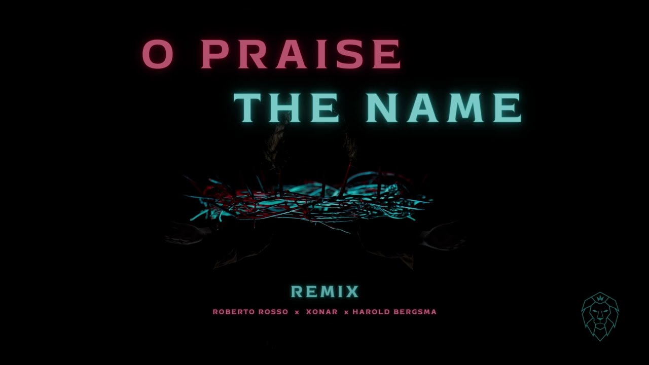Roberto Rosso & Xonar - O Praise The Name Remix feat. Harold Bergsma (Official Lyric Video)