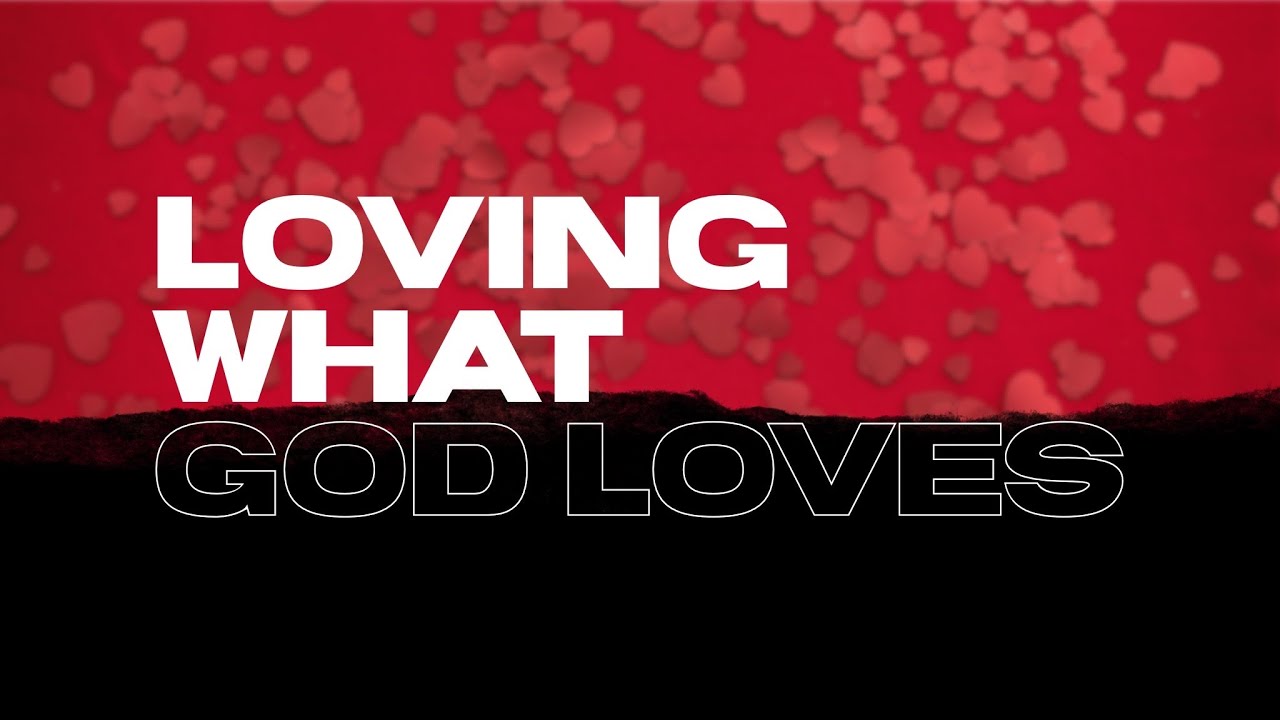 Loving what God Loves | Pastor Tommy Miller