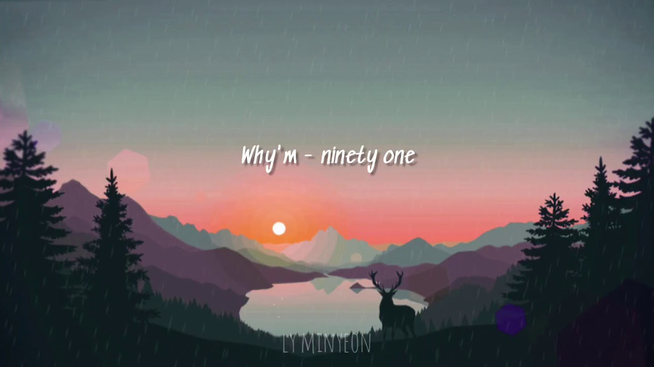 [𝑠𝑙𝑜𝑤𝑒𝑑 𝑑𝑜𝑤𝑛] 𝑤𝒉𝑦'𝑚 - ninety one 🦅
