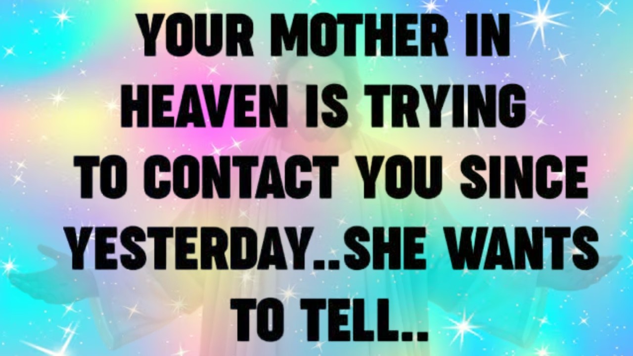 God message Today Your mother in heaven is trying to contact you since Yesterday