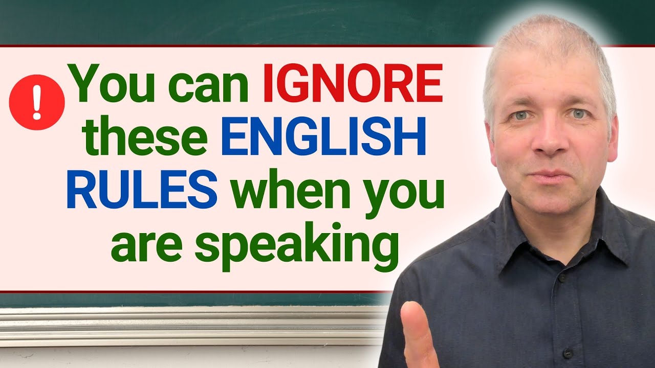 You can ignore these English rules when speaking (but not when writing)