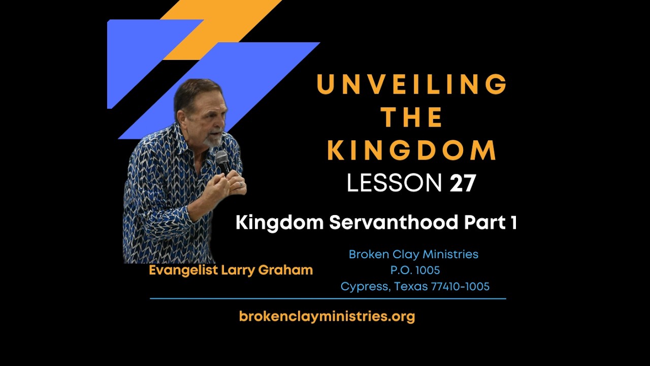 Unveiling the Kingdom Lesson 27 - Kingdom Servanthood Part 1