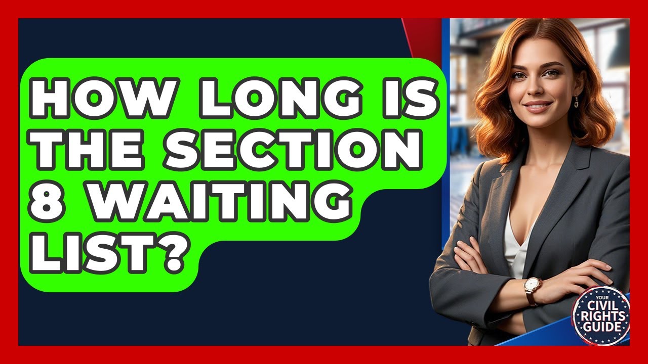 How Long Is The Section 8 Waiting List? - Your Civil Rights Guide