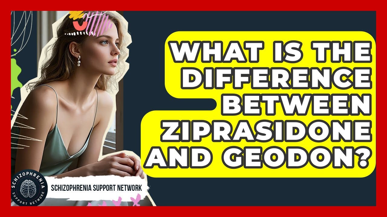What Is The Difference Between Ziprasidone And Geodon? - Schizophrenia Support Network