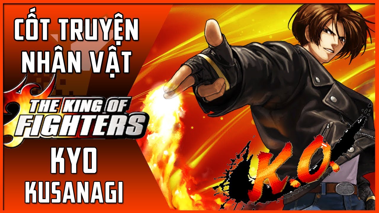 Nhân Vật Game #2 | Kyo Kusanagi - Hỏa Viêm | King of Fighters | Maximon