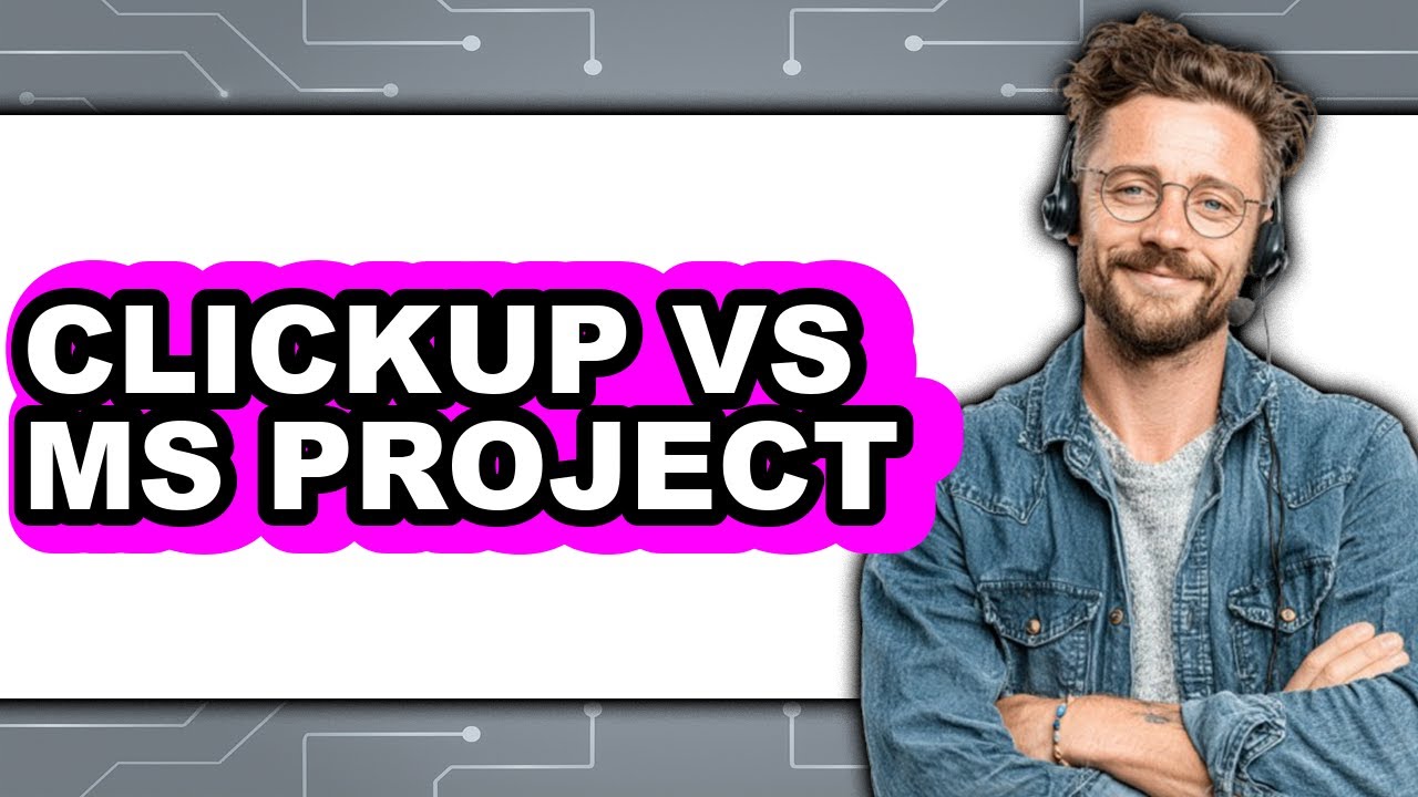 ClickUp vs MS Project - Which Is Better?