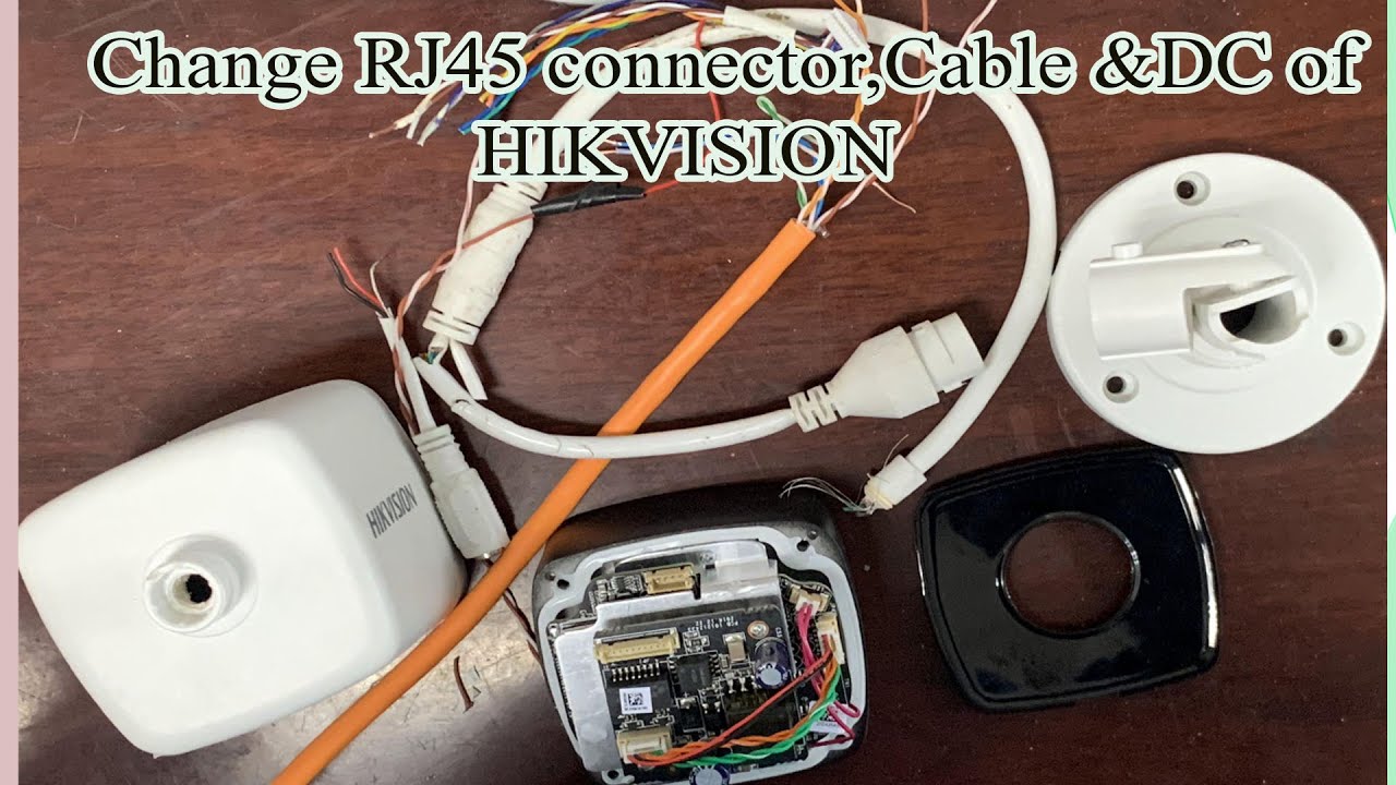 Replacing RJ45 Connector, Cable, and DC power of Hikvision IP Camera