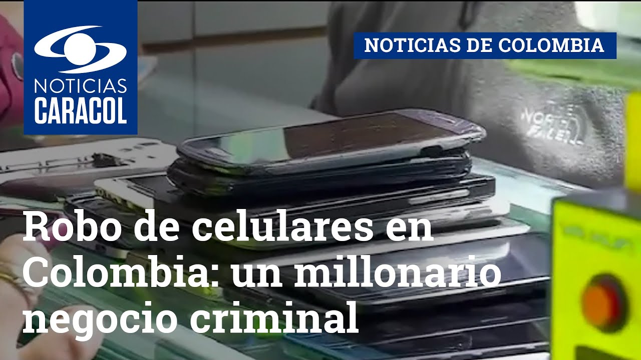 Robo de celulares en Colombia: un millonario negocio criminal que nadie ha podido frenar