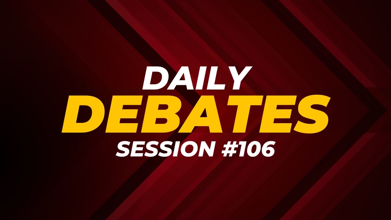 Daily Debates | Session #106