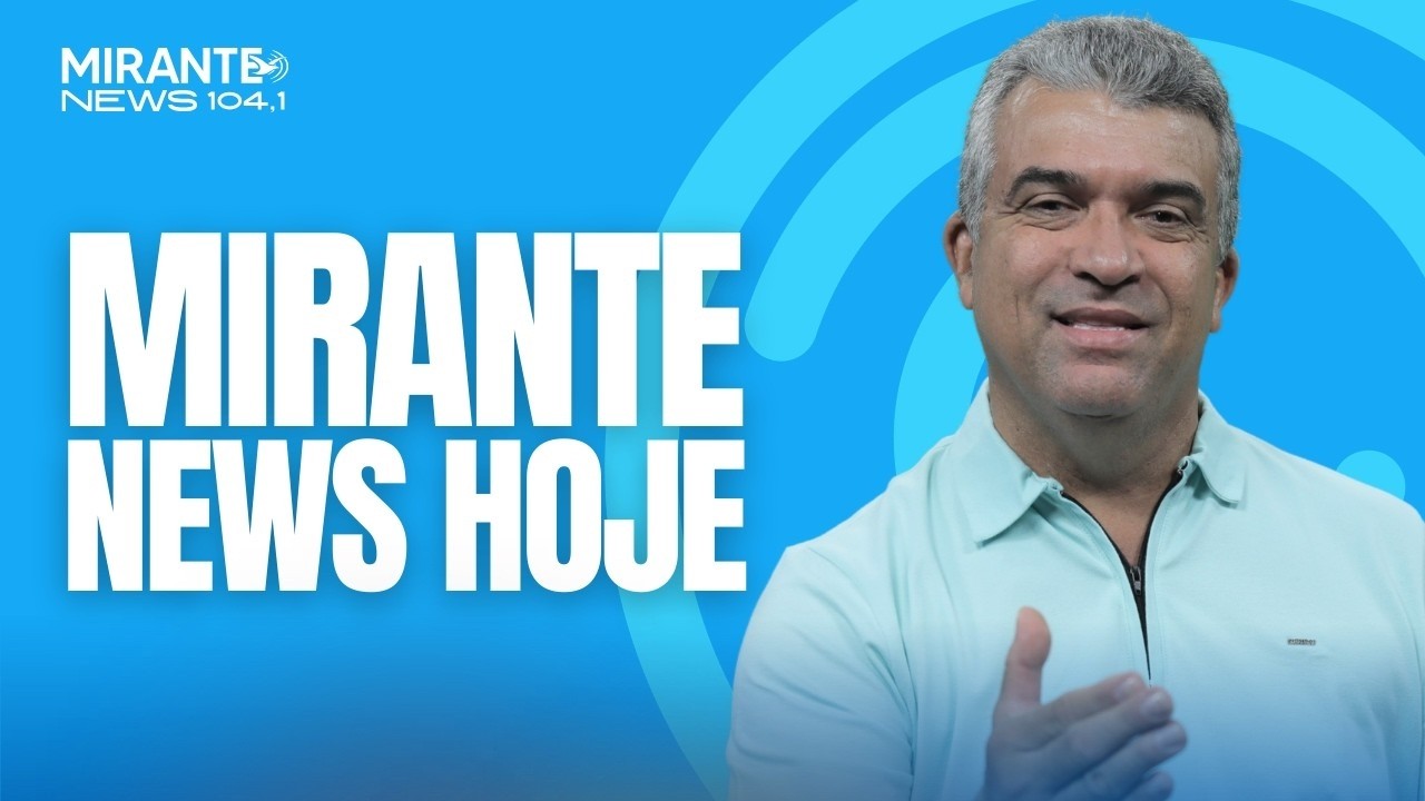 Mirante News Hoje - 10/03/2026 | Mirante News FM