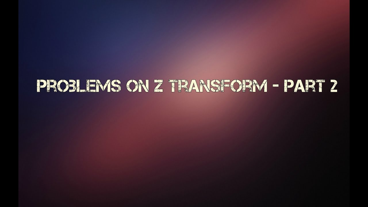 Problems on Z transform - Part 2