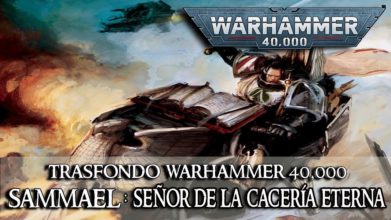 Trasfondo Warhammer 40k - Sammael: Se&ntilde;or de la cacer&iacute;a eterna