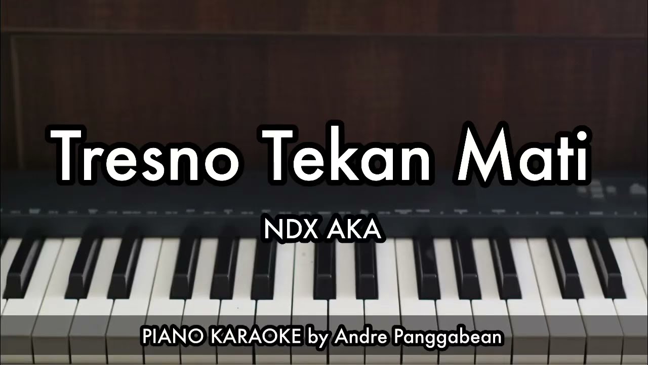 Tresno Tekan Mati - NDX AKA | Piano Karaoke by Andre Panggabean