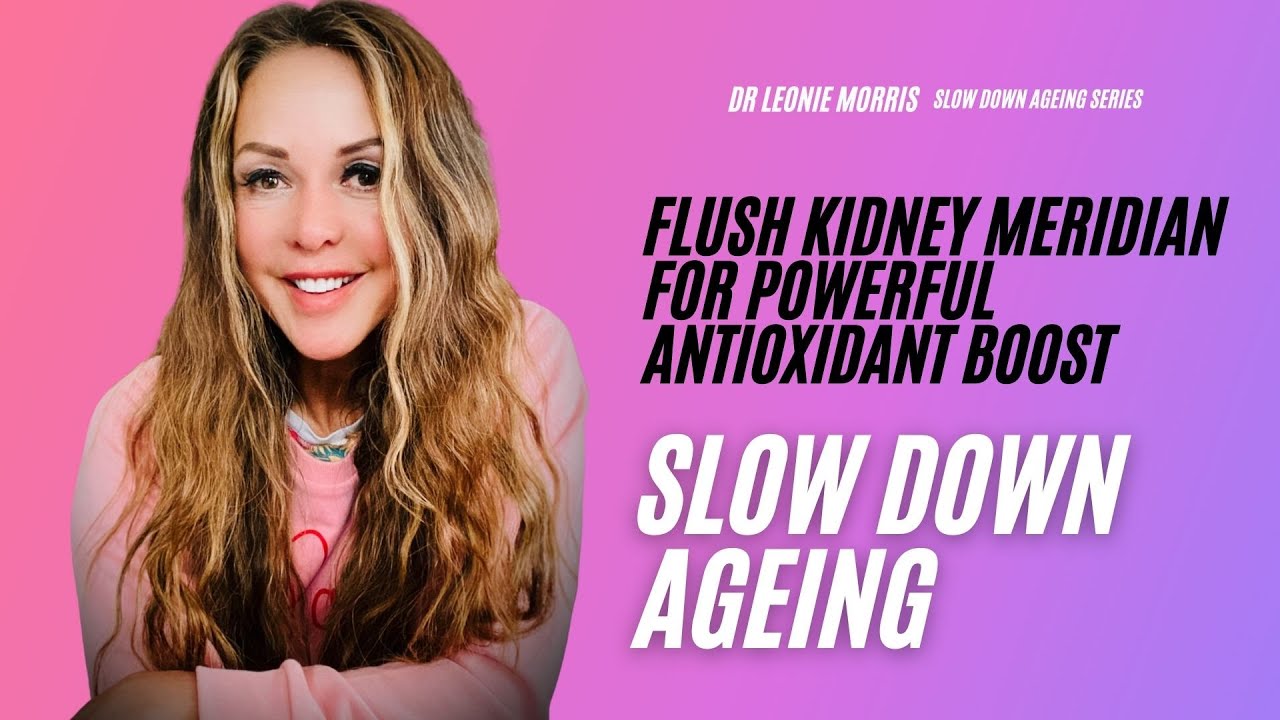 SLOW DOWN AGEING || FLUSH KIDNEY MERIDIAN FOR POWERFUL ANTIOXIDANT BOOST