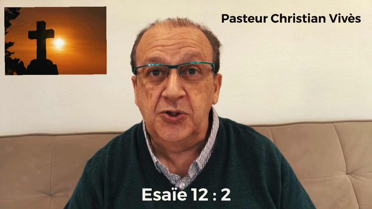 La Bible - &Eacute;sa&iuml;e 12 Verset 02 - Pasteur Christian Viv&egrave;s
