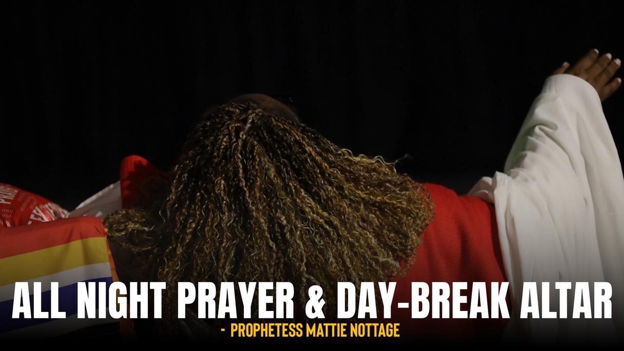 ALL NIGHT PRAYER ALTAR & SHUT IN! Dr. Mattie Nottage