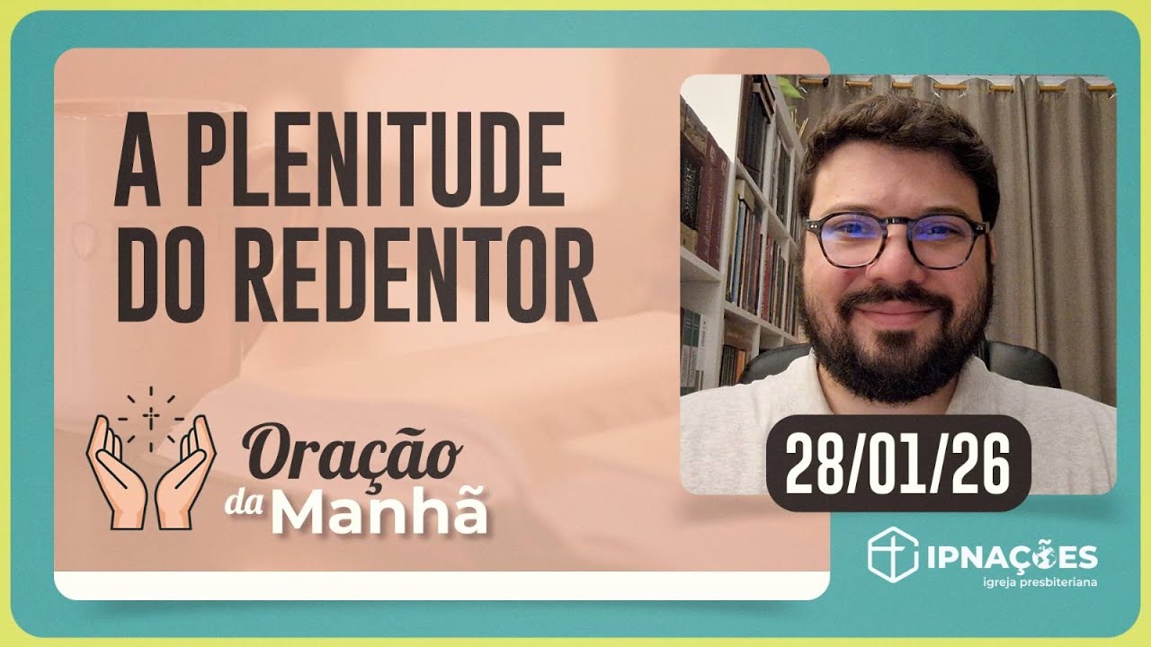 A PLENITUDE DO REDENTOR | ORAÇÃO DA MANHÃ | IPNAÇÕES | IPP TV