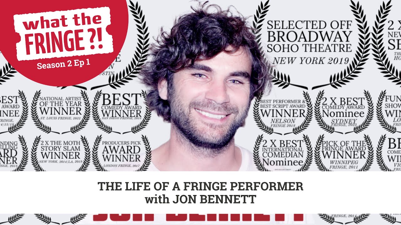 The Life of a Fringe Performer with Jon Bennett What the Fringe S2 E28