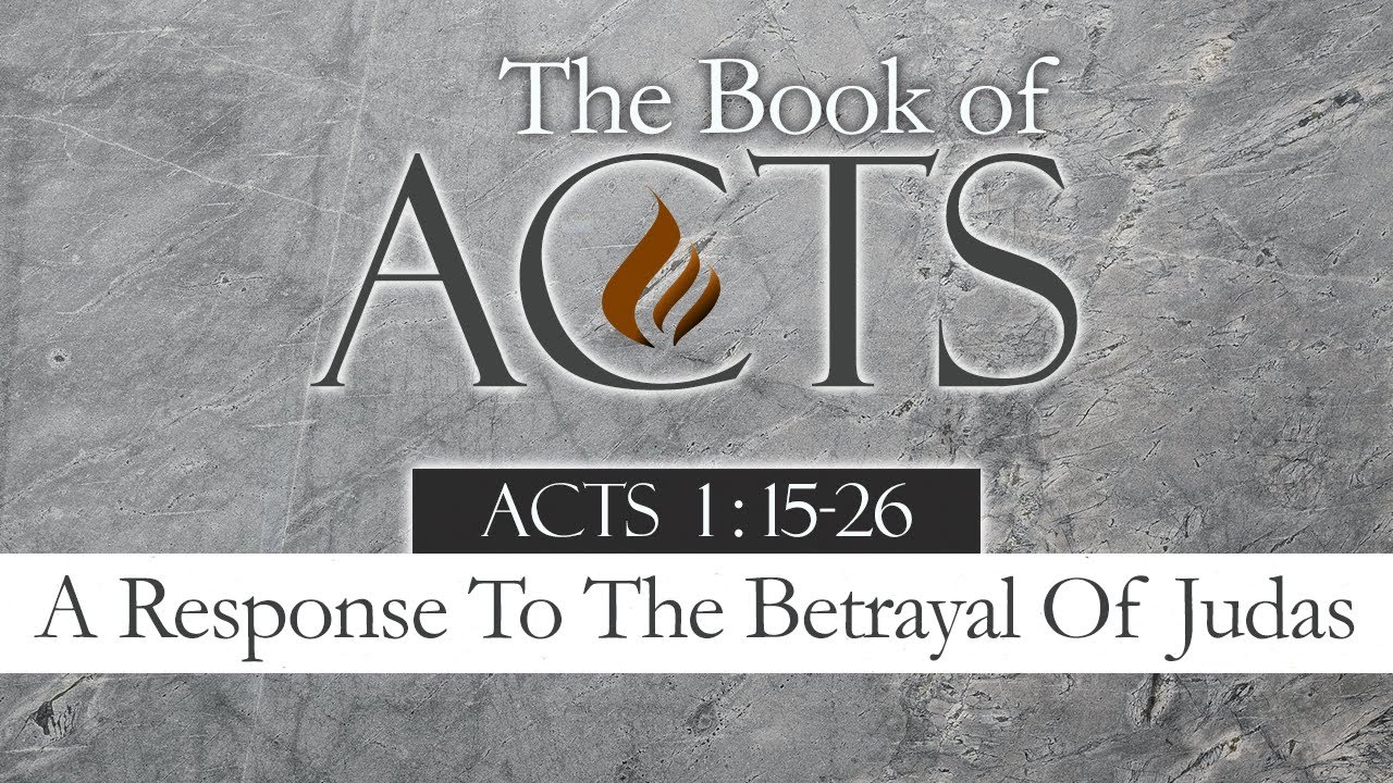 A Response To The Betrayal Of Judas: Acts 1:15-26