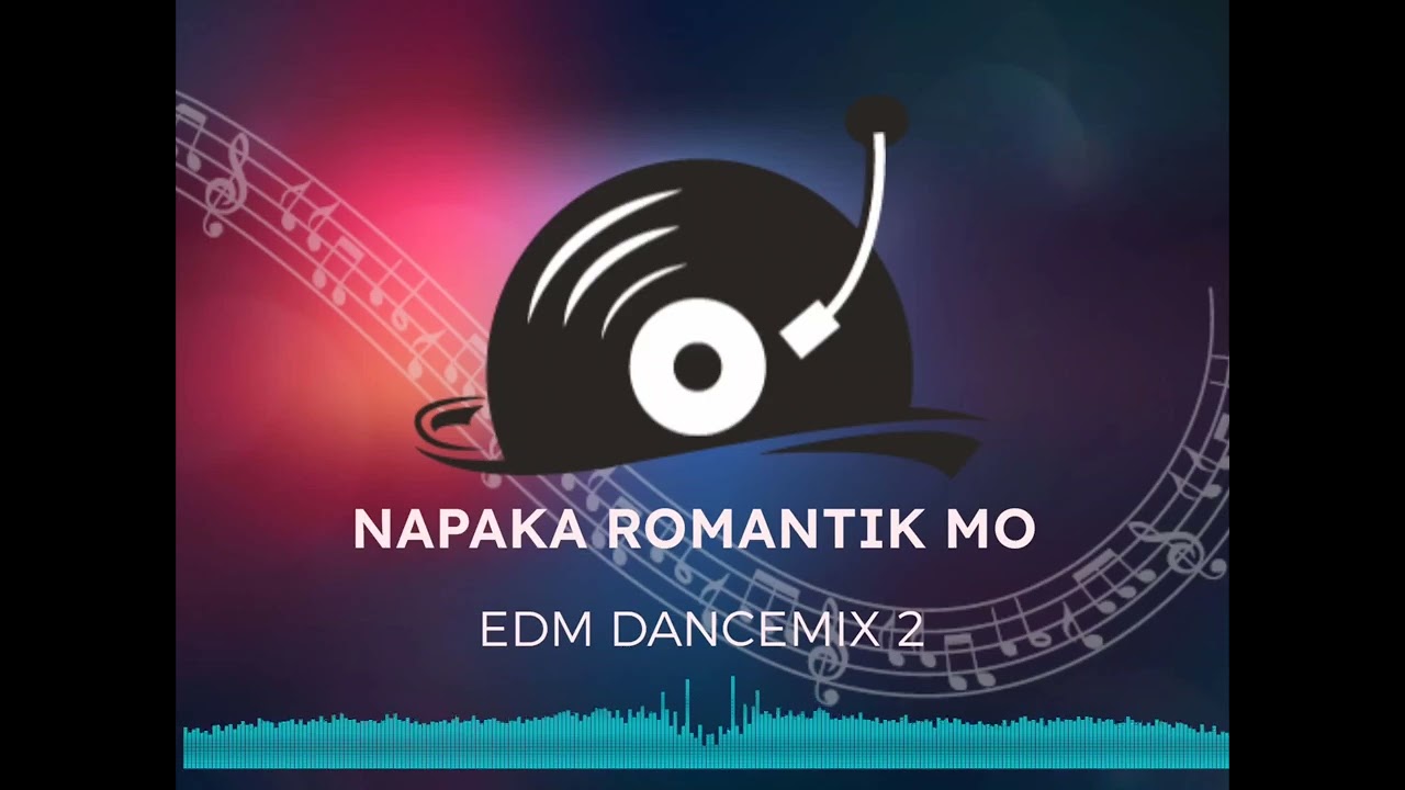NAPAKA ROMANTIK MO EDM DANCEMIX 2