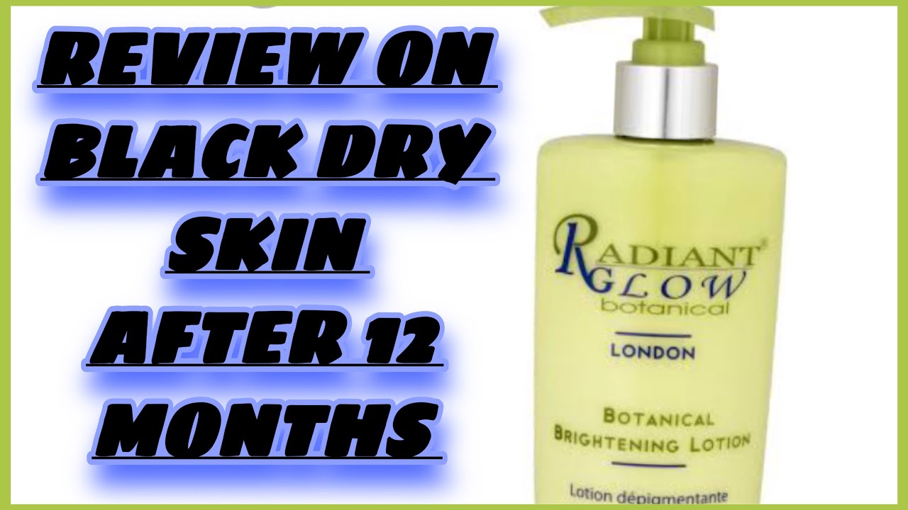 RADIANT GLOW BOTANICAL BRIGHTENING LOTION REVIEW on BLACK DRY SKIN||After 1 Year||Black Skincare❤️