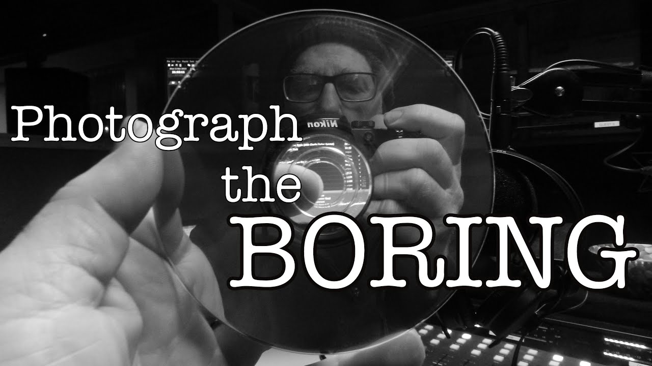 Photograph the Boring, right where you are.
