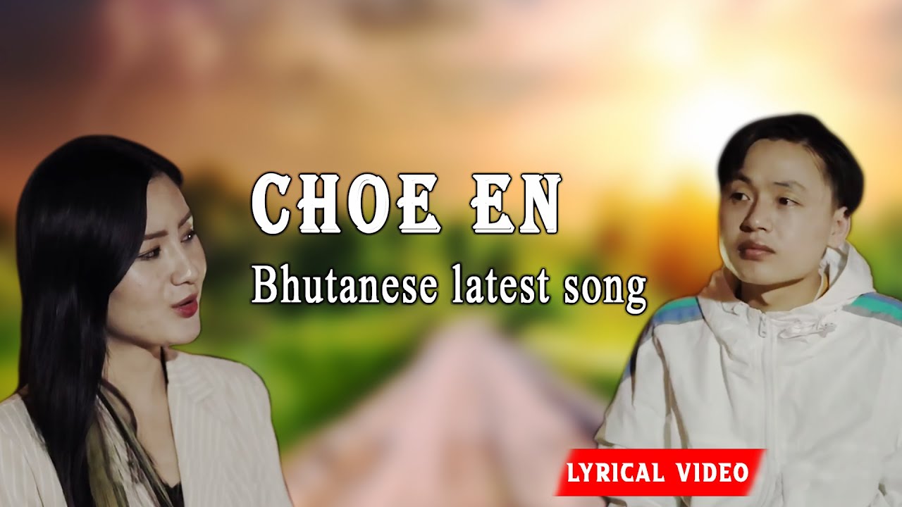 Choe En || Bhutanese NEW song || Phuntsho Wangdi || Lyrical video