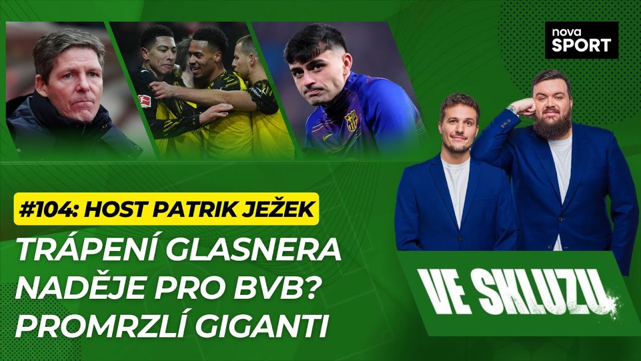 VE SKLUZU 104 | Trápení Glasnera. Naděje pro BVB? Promrzlí giganti. - ft. Patrik Ježek