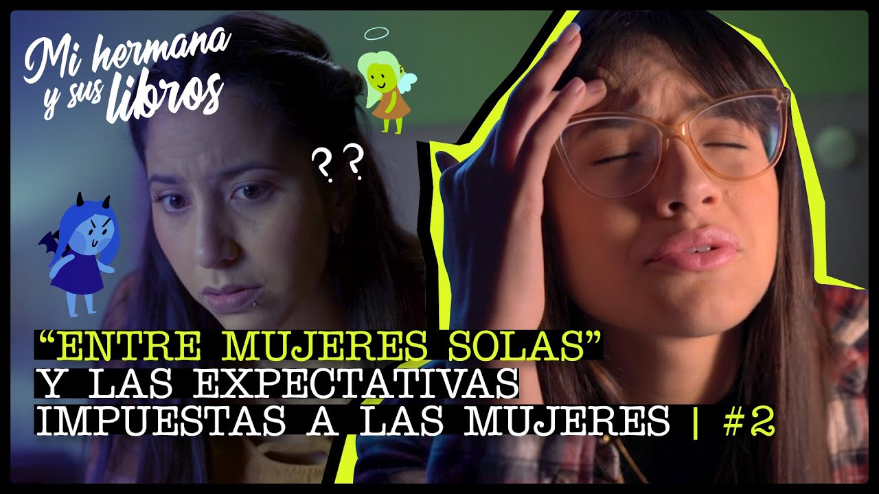 2. “Entre mujeres solas” y las expectativas impuestas a las mujeres - Mi hermana y sus libros