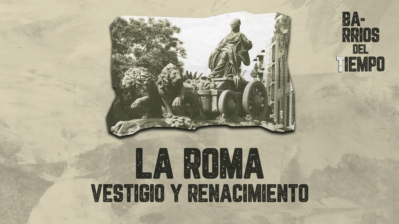 Barrios del tiempo | La Roma. Vestigio y Renacimiento